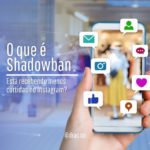 Estou recebendo menos curtidas no Instagram e me falaram que pode ser Shadowban, o que é isso_